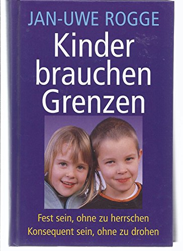 Imagen de archivo de Kinder brauchen Grenzen Fest sein, ohne zu herrschen, konsequent sein, ohne zu drohen a la venta por Leserstrahl  (Preise inkl. MwSt.)