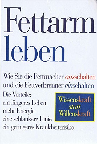 Stock image for Fettarm leben: Wie Sie die Fettmacher ausschalten und die Fettverbrenner einschalten for sale by Kultgut