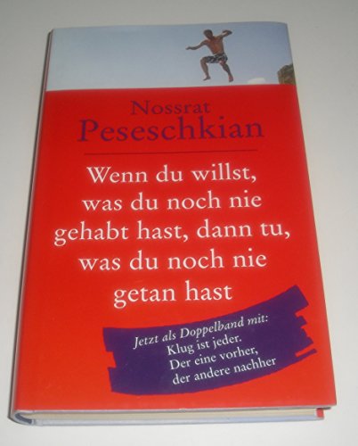 WENN DU WILLST, WAS DU NOCH NIE GEHABT HAST, DANN TU, WAS DU NOCH NIE GETAN HAST / KLUG IST JEDER. DER EINE VORHER, DER ANDERE NACHHER. - Nossrat Peseschkian