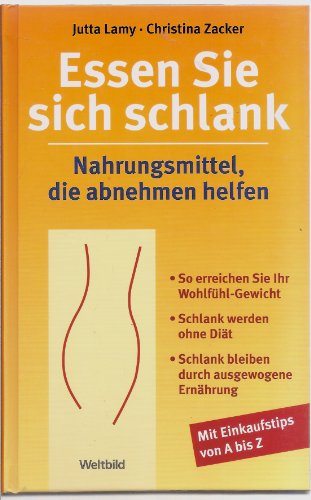 Stock image for Essen Sie sich schlank : Nahrungsmittel, die abnehmen helfen ; [so erreichen Sie ihr Wohlfühl-Gewicht ; schlank werden ohne Diät ; schlank bleiben durch ausgewogene Ernährung ; mit Einkaufstips von A bis Z] [Hardcover] Jutta Lamy and Christina Zacker for sale by tomsshop.eu