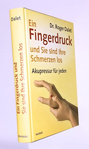 Ein Fingerdruck - und Sie sind Ihre Schmerzen los. Akupressur für jeden. Aus dem Französischen von Ulla Schuler. - Dalet, Roger