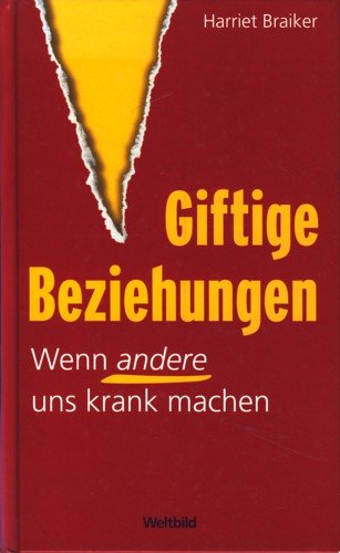 Stock image for Wenn andere uns krank machen Giftige Beziehungen Harriet Braiker gebundenes Buch von 2007 for sale by medimops