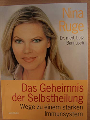 Das Geheimnis der Selbstheilung - Wege zu einem starken Immunsystem - Dr. med. Lutz Bannasch Nina Ruge