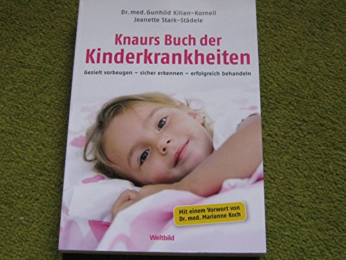 Knaurs Buch der Kinderkrankheiten : gezielt vorbeugen, sicher erkennen, erfolgreich behandeln. ; Jeanette Stark-Städele. Unter Mitarb. von Annette Eiden - Kilian-Kornell, Gunhild und Jeanette Stark-Städele