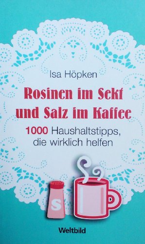 Stock image for Rosinen im Sekt und Salz im Kaffee. 1000 Haushaltstipps, die wirklich helfen. [Paperback] Isa H pken for sale by tomsshop.eu