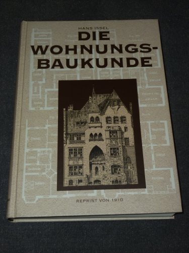 Die Wohnungs-Baukunde (Bürgerliche Baukunde) - reprint dritte Auflage 1910