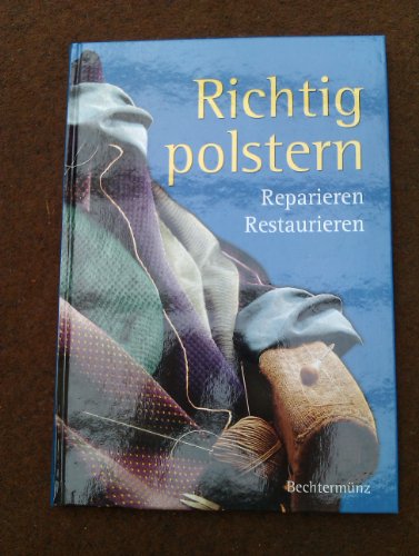 Imagen de archivo de Richtig Polstern: Reparieren - Restaurieren a la venta por medimops