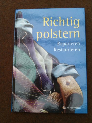Stock image for Richtig Polstern: Reparieren - Restaurieren for sale by medimops