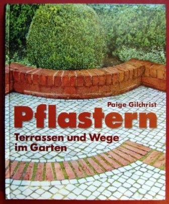 Pflastern : [Terrassen und Wege im Garten]. Paige Gilchrist. [Fotos: Evan Bracken . Übertr. ins D...