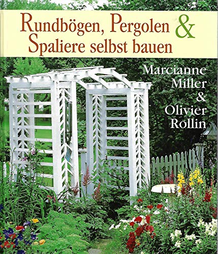 Stock image for Rundbgen, Pergolen & (und) Spaliere selbst bauen. for sale by Kulturgutrecycling Christian Bernhardt