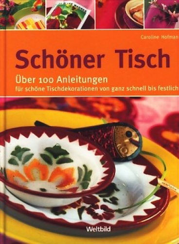 Stock image for Schner Tisch. ber 100 Anleitungen fr schne Tischdekorationen von ganz schnell bis festlich for sale by Better World Books