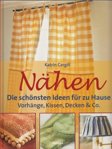 Stock image for NAHEN: DIE SCHONSTEN IDEEN FUR ZU HAUSE: VORKANGE, KISSEN, DECKEN and CO. (GERMANTEXT). for sale by Cambridge Rare Books