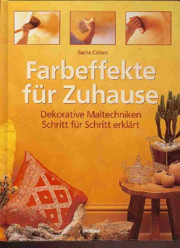 Stock image for Farbeffekte für Zuhause : dekorative Maltechniken Schritt für Schritt erklärt [Hardcover] Sacha, Cohen: for sale by tomsshop.eu