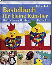 Beispielbild fr Bastelbuch fr kleine Knstler--Basteln. malen, Drucken fr Kinder zum Verkauf von medimops