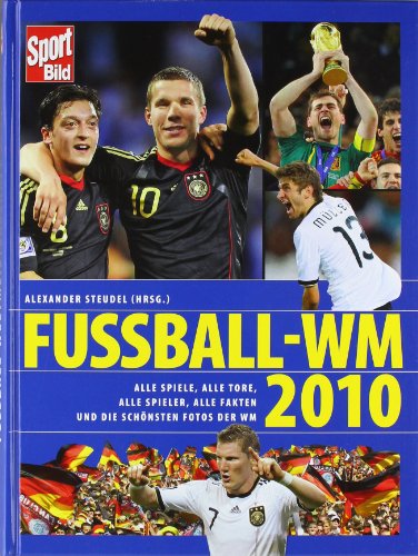 Fussball - WM 2010: Alle Spiele, alle Tore, alle Spieler, alle Fakten und die schönsten Fotos der WM - Sport Bild (ISBN 2910432327)
