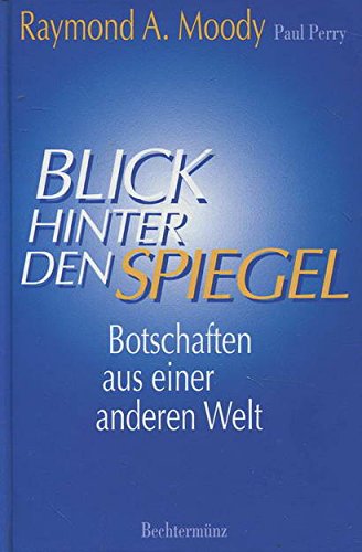 Blick hinter den Spiegel : Botschaften aus einer anderen Welt. mit Paul Perry. Aus dem Amerikan. ...