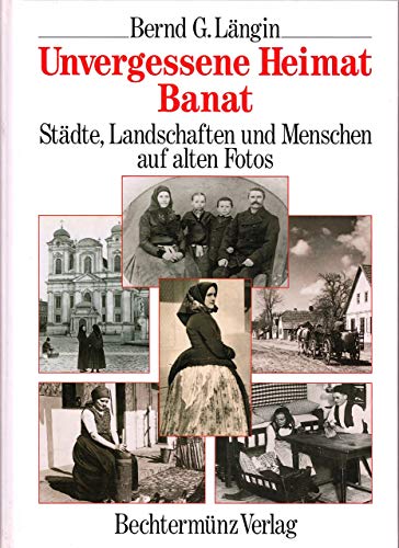 Unvergessene Heimat Banat: StaÌˆdte, Landschaften und Menschen auf alten Fotos (German Edition) (9783828935792) by LaÌˆngin, Bernd G