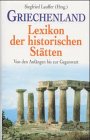 Beispielbild fr Griechenland. Lexikon der historischen Sttten. Von den Anfngen bis zur Gegenwart zum Verkauf von medimops