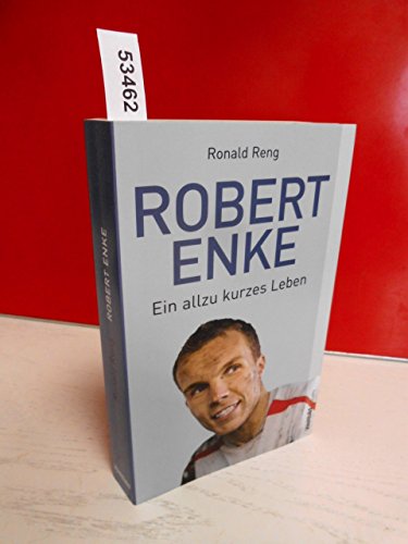 Robert Enke . Ein allzu kurzes Leben . Mit 30 Abbildungen . - Ronald Reng