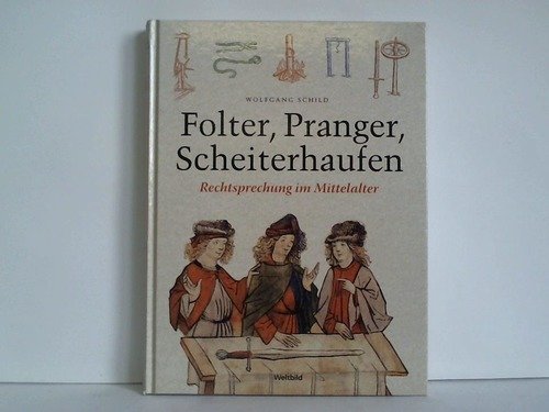 Stock image for Folter, Pranger, Scheiterhaufen. Rechtsprechung im Mittelalter for sale by medimops