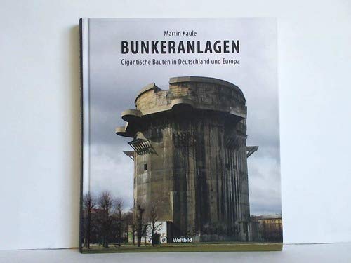 Bunkeranlagen. Gigantische Bauten in Deutschland und Europa. (Bunker-Anlagen).