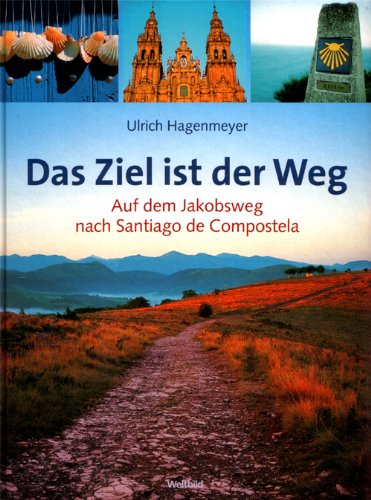 Beispielbild fr Das Ziel ist der Weg : auf dem Jakobsweg nach Santiago de Compostela. zum Verkauf von Wonder Book