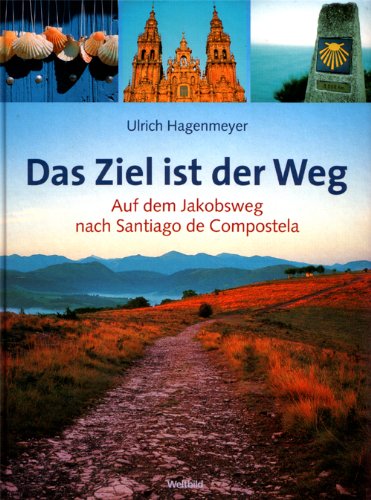 Imagen de archivo de Das Ziel ist der Weg : auf dem Jakobsweg nach Santiago de Compostela. a la venta por Wonder Book
