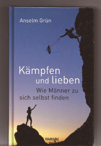 Kämpfen und lieben. Wie Männer zu sich selbst finden.