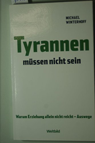 Stock image for Tyrannen mssen nicht sein - Warum Erziehung allein nicht reicht - Auswege for sale by Gerald Wollermann