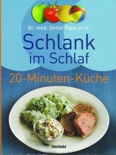 Schlank im Schlaf. 20-Minuten-Küche - Detlef, Pape