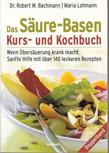 9783828952232: Das Sure - Basen Kurs - und Kochbuch / Wenn bersuerung krank macht / Sanfte Hilfe mit ber 140 leckeren Rezepten