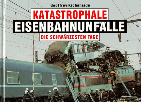 Stock image for Katastrophale Eisenbahnunflle - Die schwrzesten Tage for sale by Bernhard Kiewel Rare Books