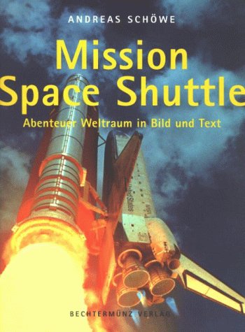 Mission Space-shuttle : Abenteuer Weltraum in Bild und Text. inkl. Plakat als Beilage - Schöwe, Andreas