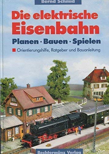 9783828953666: Die elektrische Eisenbahn. Planen. Bauen. Spielen. Orientierungshilfe, Ratgeber und Bauanleitung