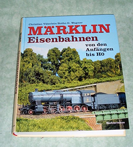 Märklin Eisenbahnen von den Anfängen bis HO - Christian Väterlein und Botho G., Wagner