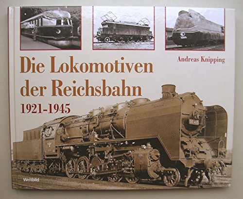 9783828954168: Die Lokomotiven der Reichsbahn 1921-1945. Augsburg, Weltbild, 2009. 192 S. Mit zahlr. Abb. Qu.-4. Illustr. OPp.