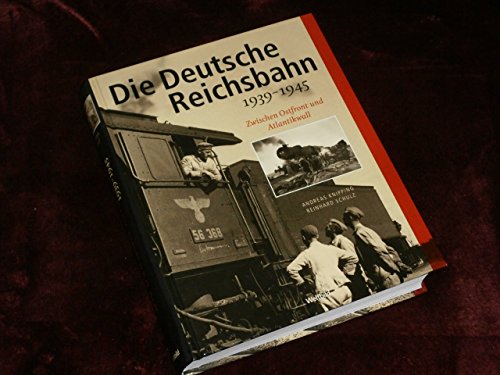 Stock image for Die Deutsche Reichsbahn : 1939 - 1945 ; zwischen Ostfront und Atlantikwall. for sale by medimops
