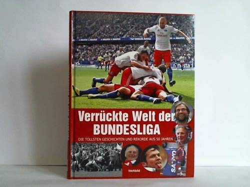 9783828957633: Verrckte Welt der Bundesliga. Die tollsten Geschichten und Rekorde aus 50 Jahren