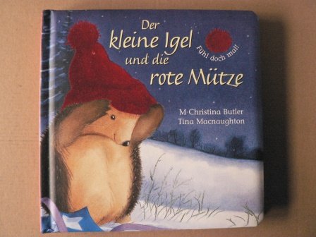 Der kleine Igel und die rote Mütze. Fühl doch mal! - M. Christina Butler/Tina Macnaughton