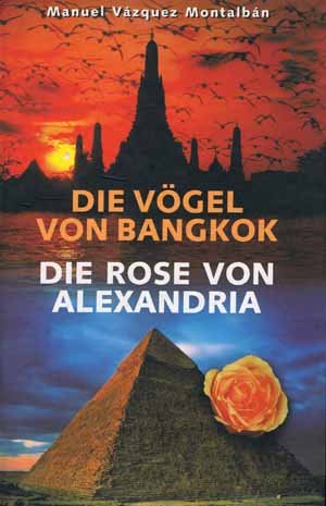 Stock image for Die Vgel von Bangkok - Die Rose von Alexandria: Zwei Pepe-Carvalho-Romane in einem Band. for sale by Gerald Wollermann