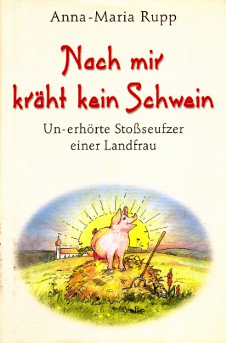 Beispielbild fr Nach mir krht kein Schwein - Un-erhrte Stoseufzer einer Landfrau zum Verkauf von Kunst und Schund