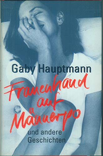 Imagen de archivo de Frauenhand Auf Männerpo u.a. Geschichten [Hardcover] HAUPTMANN, GABY. a la venta por tomsshop.eu