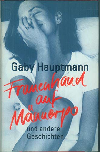 Stock image for Frauenhand Auf Männerpo u.a. Geschichten [Hardcover] HAUPTMANN, GABY. for sale by tomsshop.eu