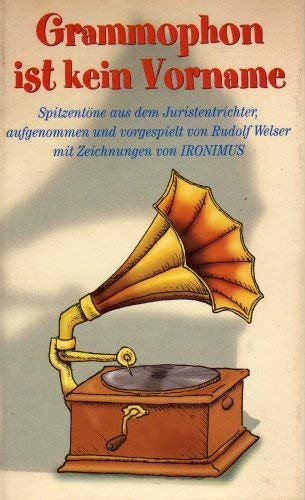 Beispielbild fr Grammophon ist kein Vorname : Spitzentne aus dem Juristentrichter. aufgenommen und vorgespielt von Rudolf Welser. Mit Zeichn. von IRONIMUS zum Verkauf von Antiquariat  Udo Schwrer