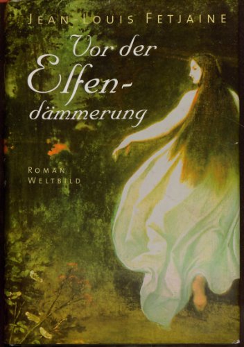 Vor der Elfendämmerung. - Fetjaine, Jean-Louis (Verfasser) und Aus dem Franz. übers. Michael Kleeberg