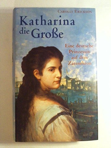 Beispielbild fr Katharina die Groe Eine deutsche Prinzessin auf dem Zarenthron zum Verkauf von Kultgut