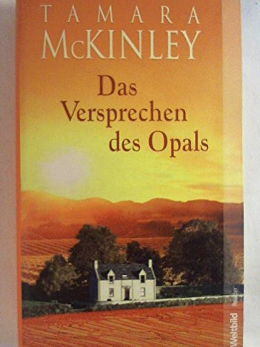 Das Versprechen des Opals : Roman. Tamara McKinley. Aus dem austral. Engl. von Rainer Schmidt / Weltbild-Reader - McKinley, Tamara (Verfasser)