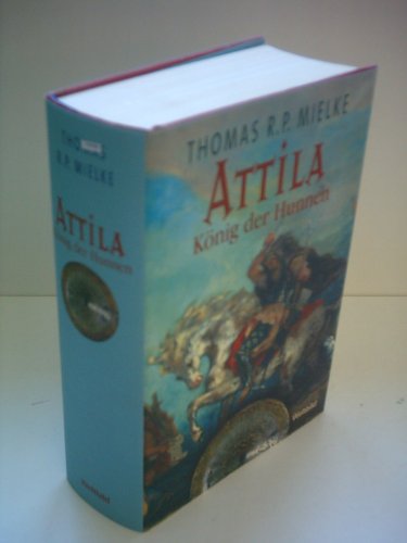 Attila König der Hunnen. Roman seines Lebens. Hardcover mit Schutzumschlag - Thomas R. P. Mielke