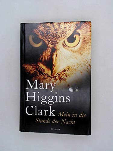 Mein ist die Stunde der Nacht : Roman. Mary Higgins Clark. Aus dem Amerikan. von Andreas Gressmann - Clark, Mary Higgins (Verfasser)