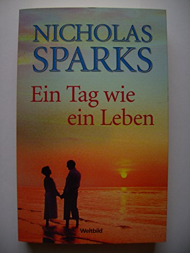 Ein Tag wie ein Leben : Roman. Aus dem Amerikan. von Adelheid Zöfel - Sparks, Nicholas